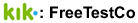 contact us by kik: FreeTestCo